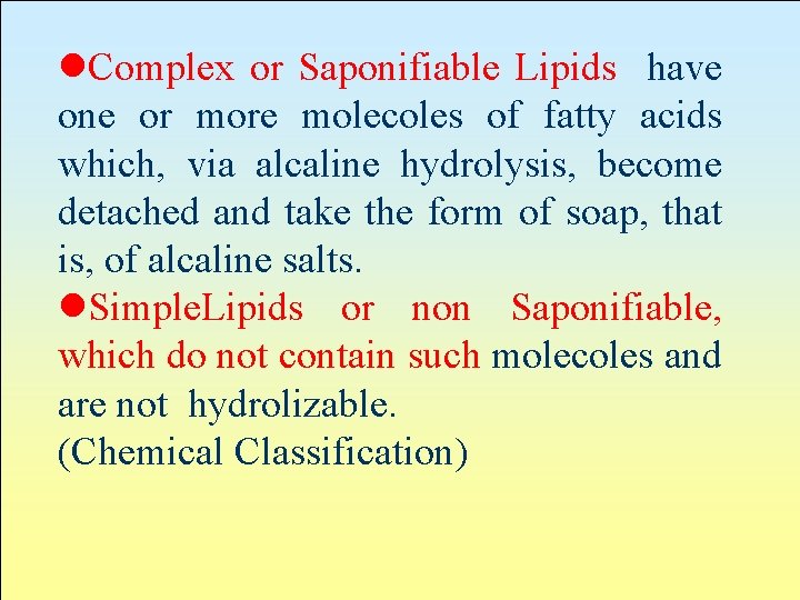 l. Complex or Saponifiable Lipids have one or more molecoles of fatty acids which,