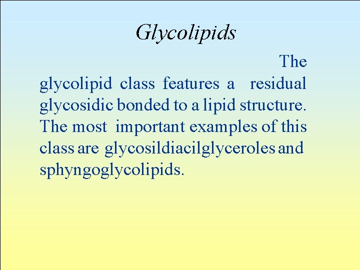 Glycolipids The glycolipid class features a residual glycosidic bonded to a lipid structure. The