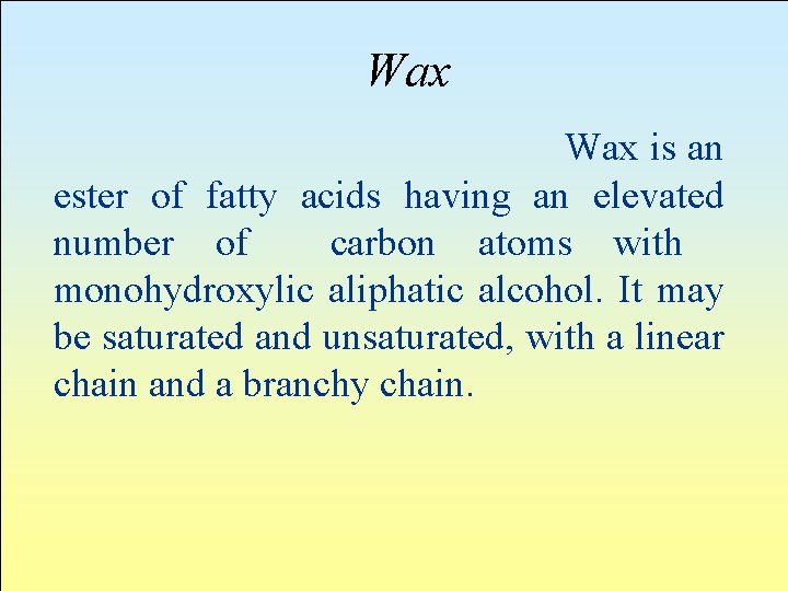Wax is an ester of fatty acids having an elevated number of carbon atoms