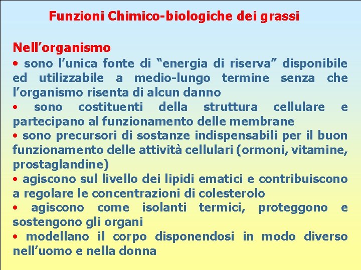 Funzioni Chimico-biologiche dei grassi Nell’organismo • sono l’unica fonte di “energia di riserva” disponibile