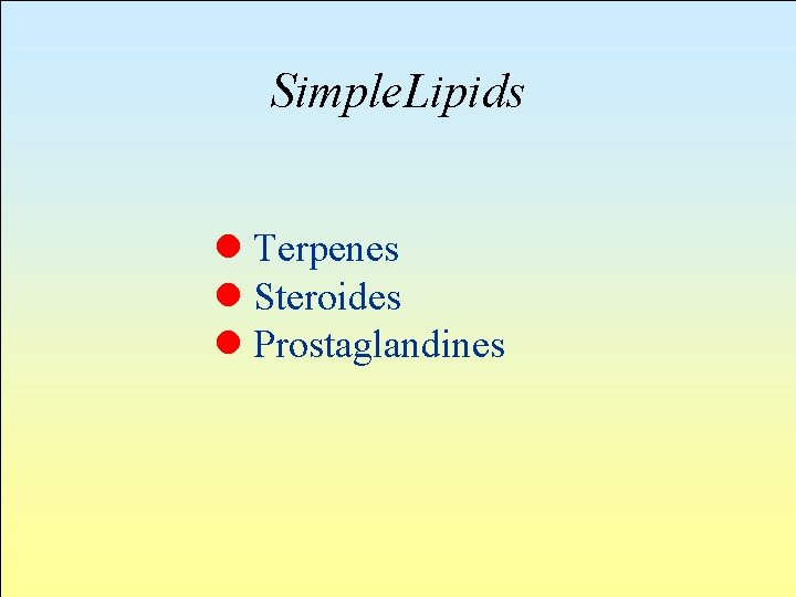 Simple. Lipids l Terpenes l Steroides l Prostaglandines 