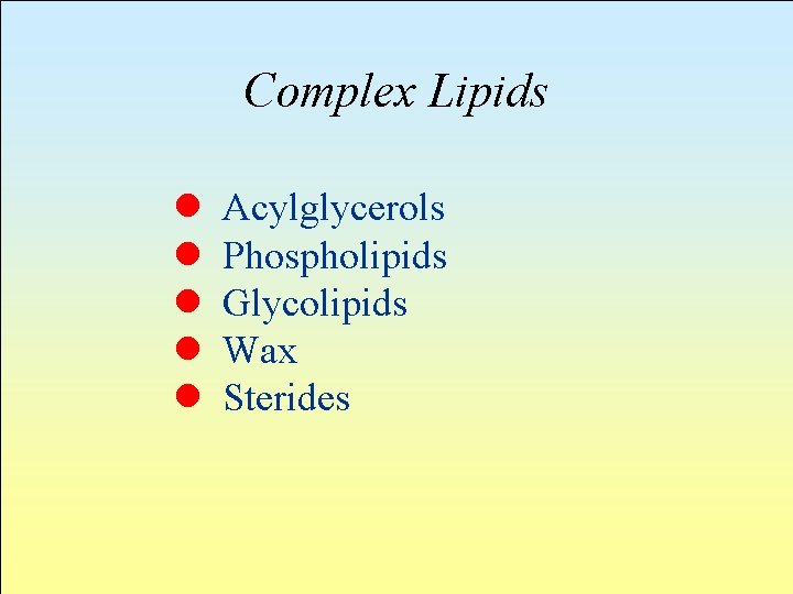 Complex Lipids l l l Acylglycerols Phospholipids Glycolipids Wax Sterides 