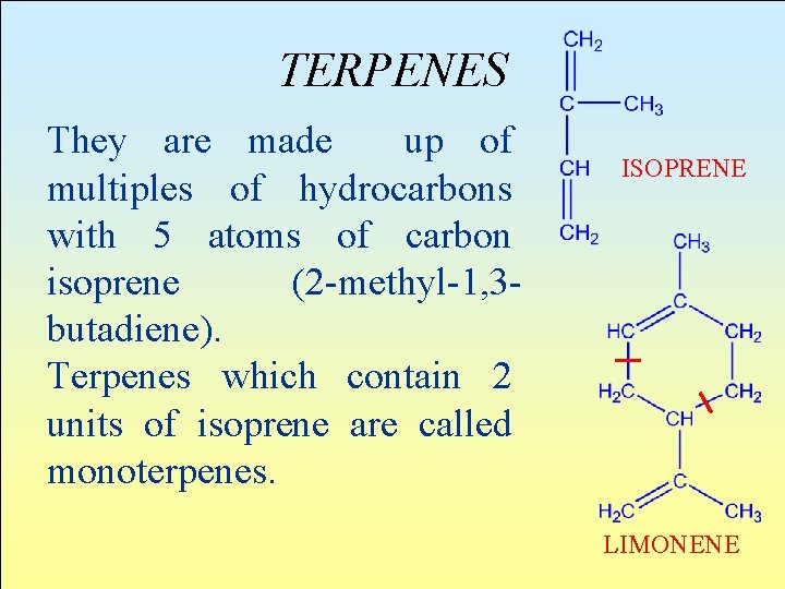 TERPENES They are made up of multiples of hydrocarbons with 5 atoms of carbon