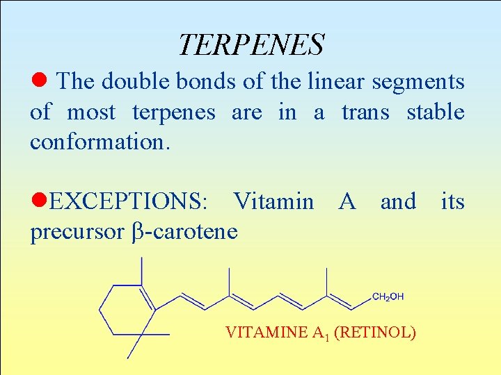 TERPENES l The double bonds of the linear segments of most terpenes are in