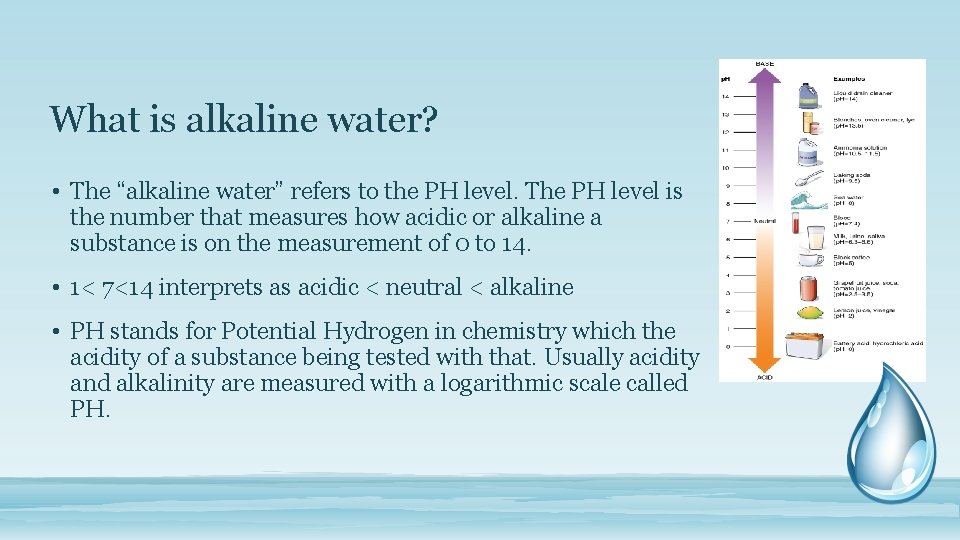 What is alkaline water? • The “alkaline water” refers to the PH level. The