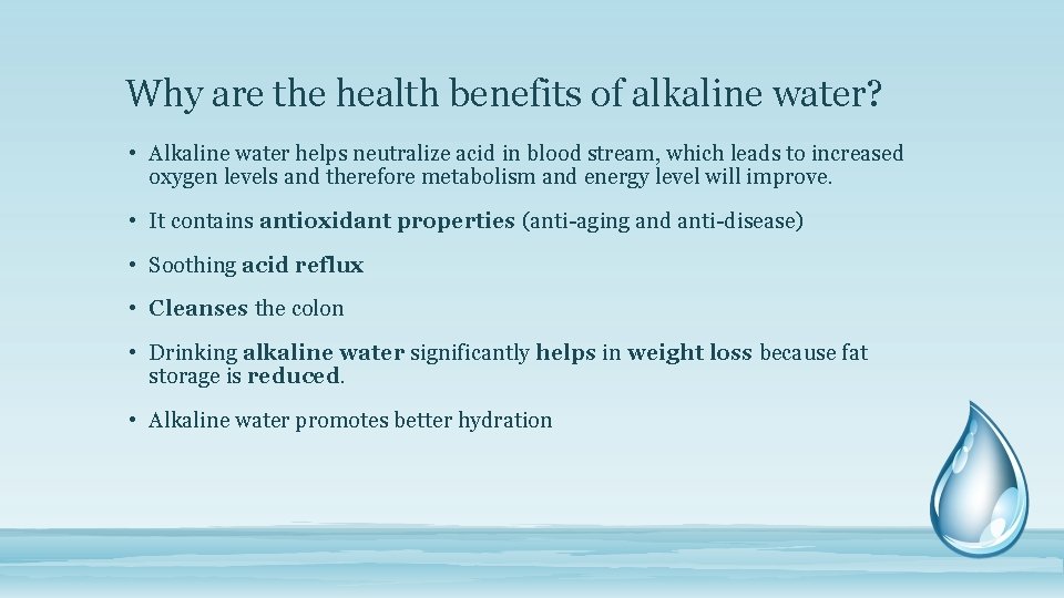 Why are the health benefits of alkaline water? • Alkaline water helps neutralize acid