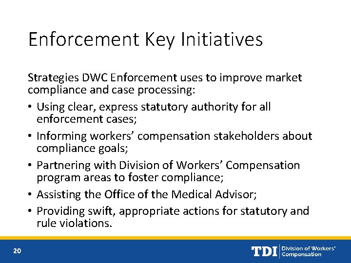 Enforcement Key Initiatives Strategies DWC Enforcement uses to improve market compliance and case processing: