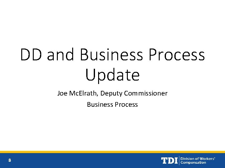 DD and Business Process Update Joe Mc. Elrath, Deputy Commissioner Business Process 8 