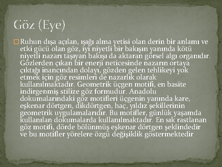 Göz (Eye) � Ruhun dışa açılan, ışığı alma yetisi olan derin bir anlamı ve Göz (Eye) � Ruhun dışa açılan, ışığı alma yetisi olan derin bir anlamı ve