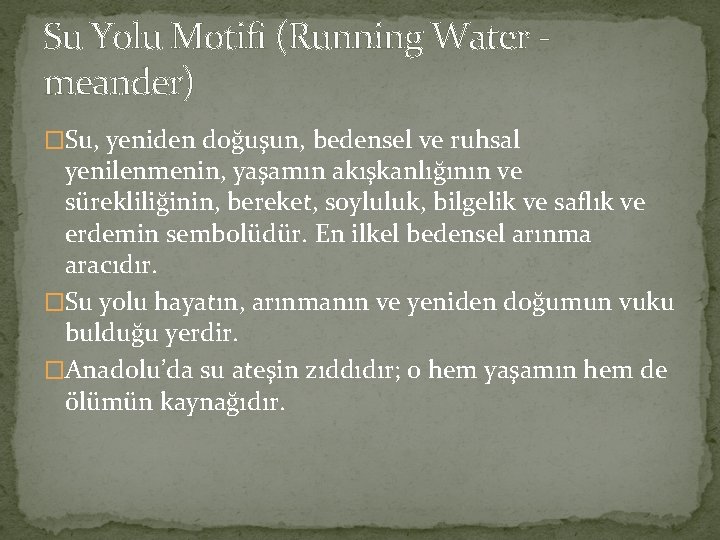 Su Yolu Motifi (Running Water meander) �Su, yeniden doğuşun, bedensel ve ruhsal yenilenmenin, yaşamın Su Yolu Motifi (Running Water meander) �Su, yeniden doğuşun, bedensel ve ruhsal yenilenmenin, yaşamın