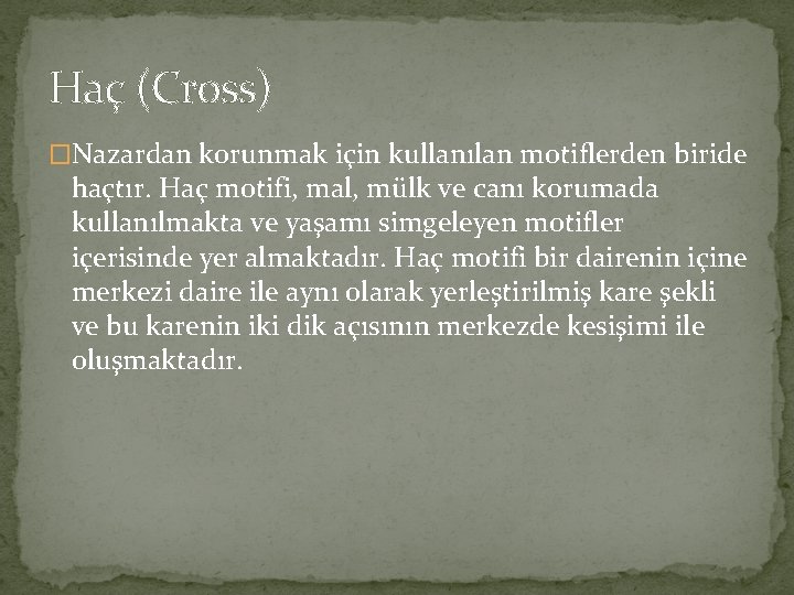 Haç (Cross) �Nazardan korunmak için kullanılan motiflerden biride haçtır. Haç motifi, mal, mülk ve Haç (Cross) �Nazardan korunmak için kullanılan motiflerden biride haçtır. Haç motifi, mal, mülk ve
