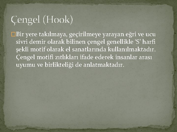 Çengel (Hook) �Bir yere takılmaya, geçirilmeye yarayan eğri ve ucu sivri demir olarak bilinen Çengel (Hook) �Bir yere takılmaya, geçirilmeye yarayan eğri ve ucu sivri demir olarak bilinen