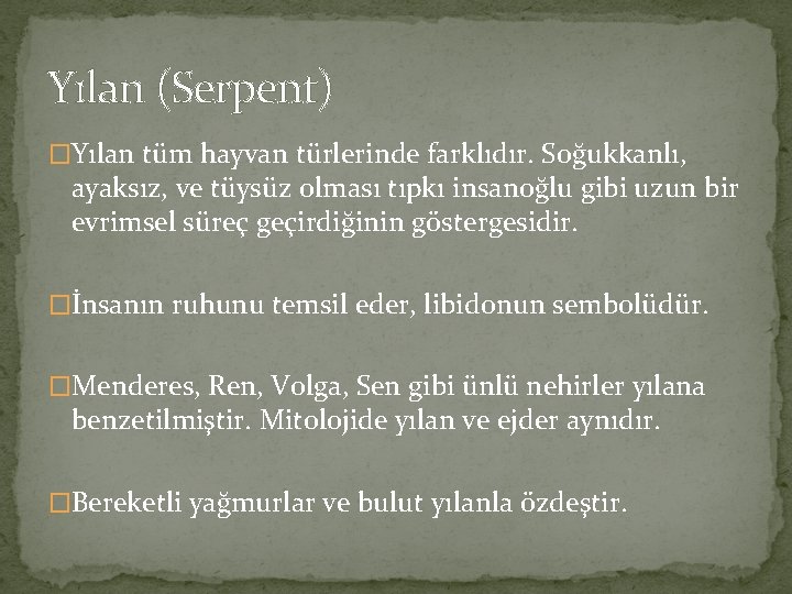 Yılan (Serpent) �Yılan tüm hayvan türlerinde farklıdır. Soğukkanlı, ayaksız, ve tüysüz olması tıpkı insanoğlu Yılan (Serpent) �Yılan tüm hayvan türlerinde farklıdır. Soğukkanlı, ayaksız, ve tüysüz olması tıpkı insanoğlu