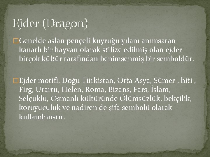 Ejder (Dragon) �Genelde aslan pençeli kuyruğu yılanı anımsatan kanatlı bir hayvan olarak stilize edilmiş Ejder (Dragon) �Genelde aslan pençeli kuyruğu yılanı anımsatan kanatlı bir hayvan olarak stilize edilmiş