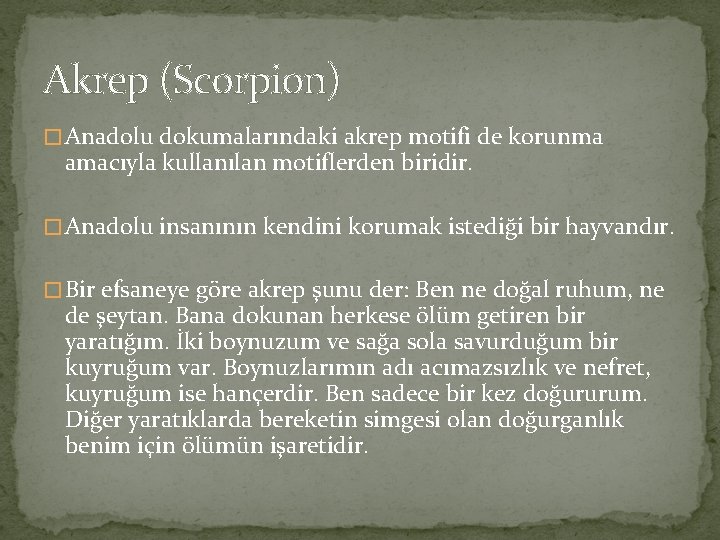 Akrep (Scorpion) � Anadolu dokumalarındaki akrep motifi de korunma amacıyla kullanılan motiflerden biridir. � Akrep (Scorpion) � Anadolu dokumalarındaki akrep motifi de korunma amacıyla kullanılan motiflerden biridir. �