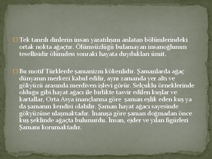 � Tek tanrılı dinlerin insan yaratılışını anlatan bölümlerindeki ortak nokta ağaçtır. Ölümsüzlüğü bulamayan insanoğlunun � Tek tanrılı dinlerin insan yaratılışını anlatan bölümlerindeki ortak nokta ağaçtır. Ölümsüzlüğü bulamayan insanoğlunun