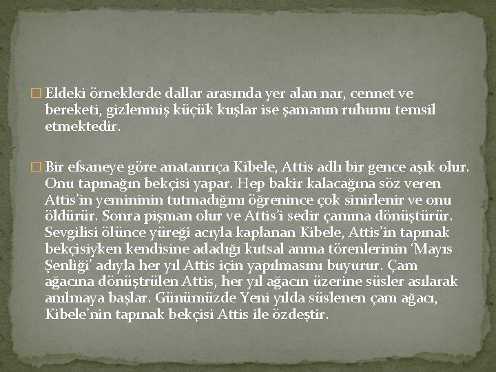 � Eldeki örneklerde dallar arasında yer alan nar, cennet ve bereketi, gizlenmiş küçük kuşlar � Eldeki örneklerde dallar arasında yer alan nar, cennet ve bereketi, gizlenmiş küçük kuşlar