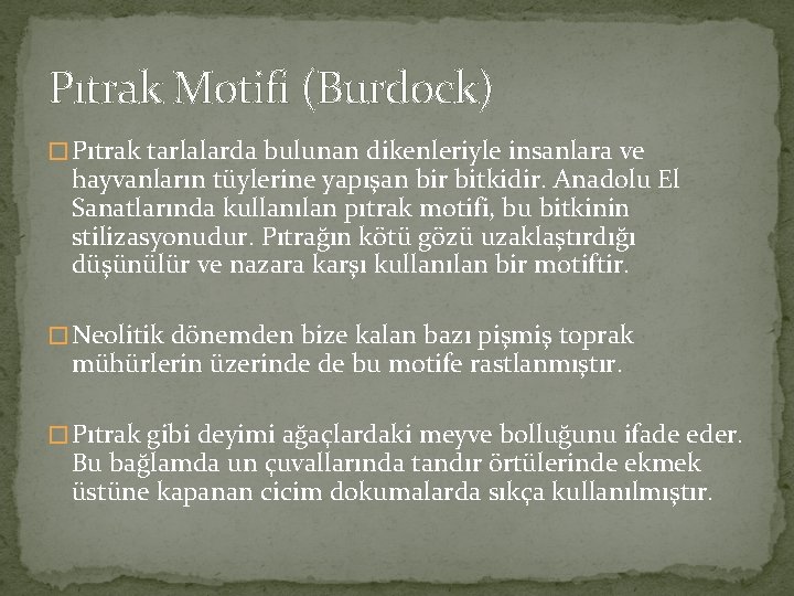 Pıtrak Motifi (Burdock) � Pıtrak tarlalarda bulunan dikenleriyle insanlara ve hayvanların tüylerine yapışan bir Pıtrak Motifi (Burdock) � Pıtrak tarlalarda bulunan dikenleriyle insanlara ve hayvanların tüylerine yapışan bir