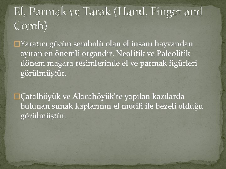 El, Parmak ve Tarak (Hand, Finger and Comb) �Yaratıcı gücün sembolü olan el insanı El, Parmak ve Tarak (Hand, Finger and Comb) �Yaratıcı gücün sembolü olan el insanı