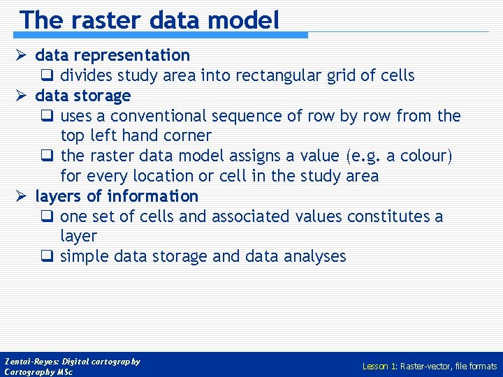 The raster data model Ø data representation q divides study area into rectangular grid The raster data model Ø data representation q divides study area into rectangular grid