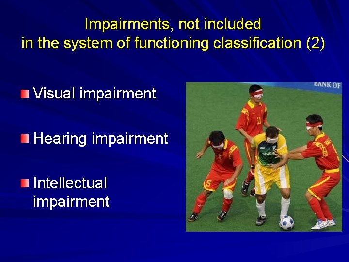 Impairments, not included in the system of functioning classification (2) Visual impairment Hearing impairment