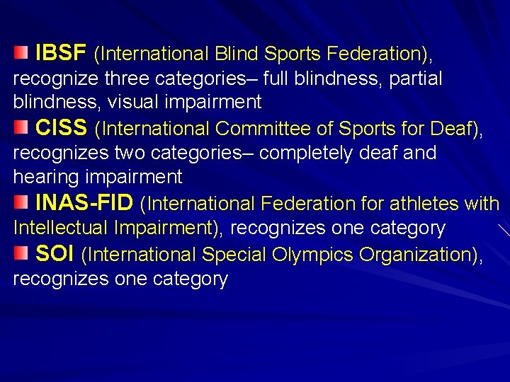 IBSF (International Blind Sports Federation), recognize three categories– full blindness, partial blindness, visual impairment
