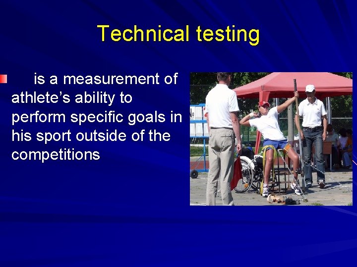 Technical testing is a measurement of athlete’s ability to perform specific goals in his