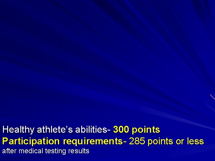 Healthy athlete’s abilities- 300 points Participation requirements- 285 points or less after medical testing