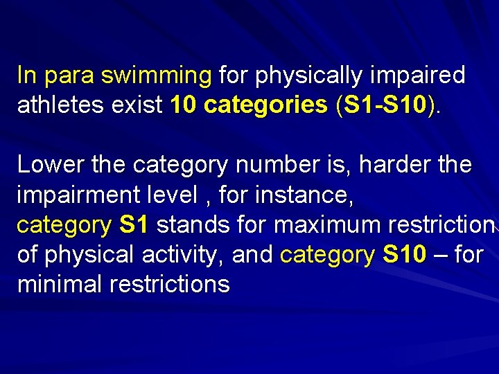 In para swimming for physically impaired athletes exist 10 categories (S 1 -S 10).