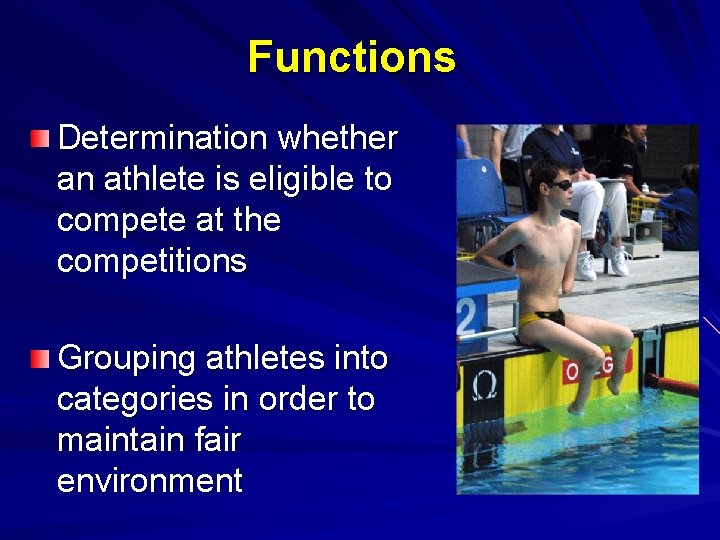 Functions Determination whether an athlete is eligible to compete at the competitions Grouping athletes