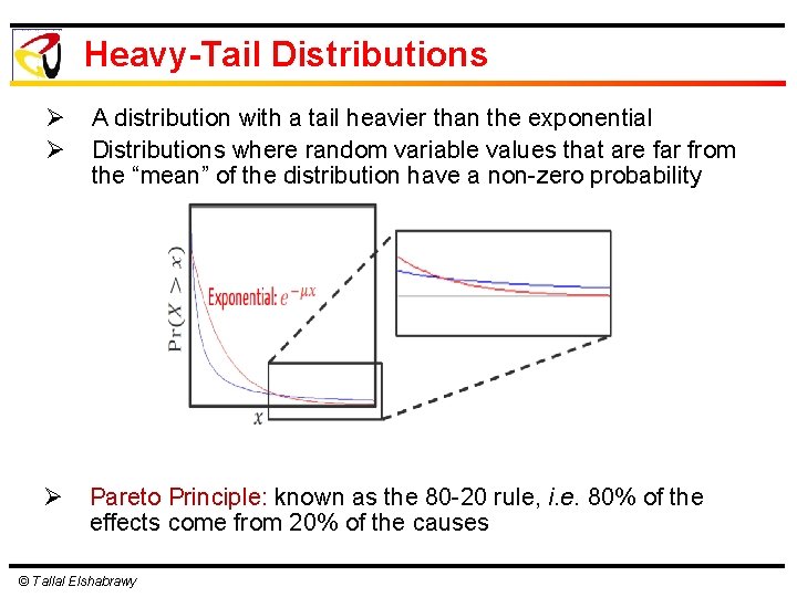 Heavy-Tail Distributions Ø Ø A distribution with a tail heavier than the exponential Distributions