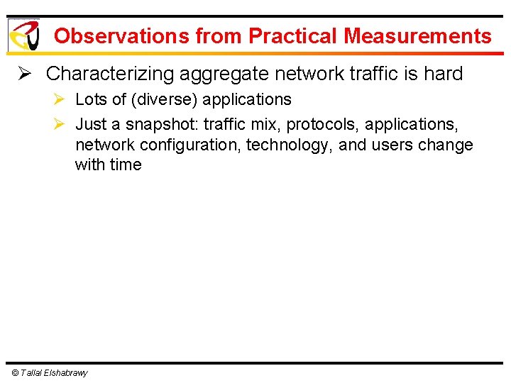 Observations from Practical Measurements Ø Characterizing aggregate network traffic is hard Ø Lots of