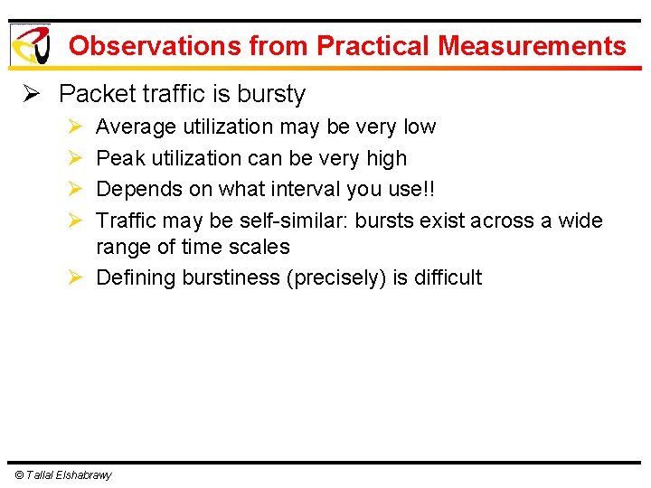 Observations from Practical Measurements Ø Packet traffic is bursty Ø Ø Average utilization may