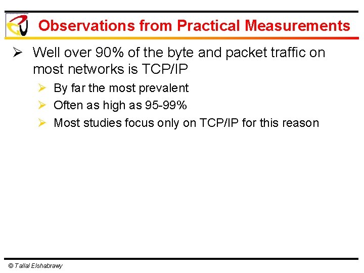 Observations from Practical Measurements Ø Well over 90% of the byte and packet traffic