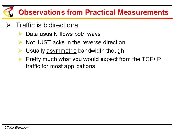 Observations from Practical Measurements Ø Traffic is bidirectional Ø Ø Data usually flows both