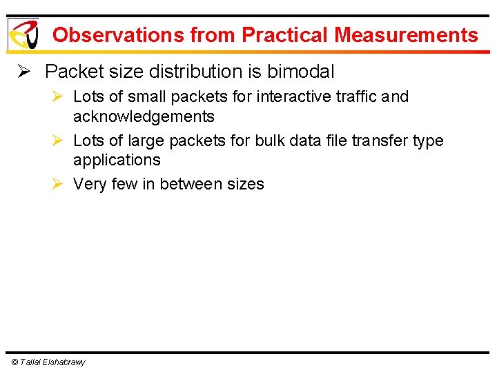 Observations from Practical Measurements Ø Packet size distribution is bimodal Ø Lots of small