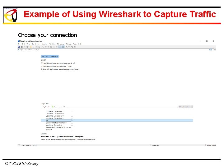 Example of Using Wireshark to Capture Traffic Choose your connection © Tallal Elshabrawy 