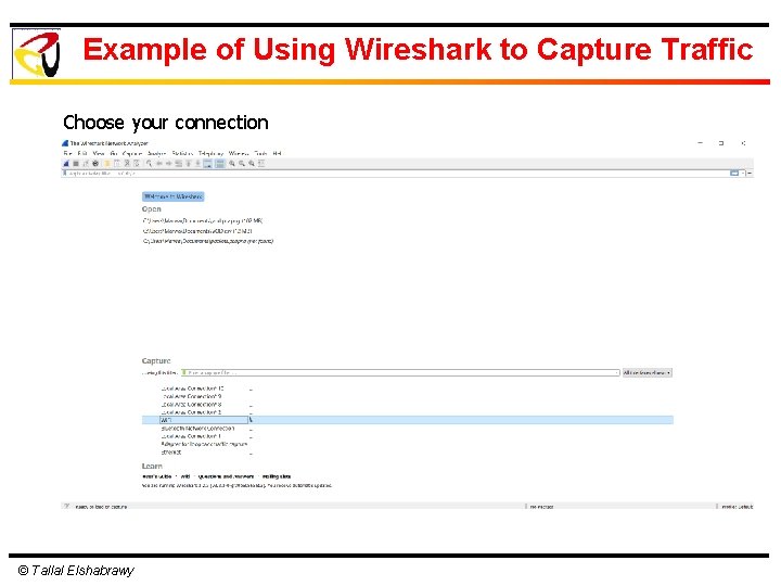 Example of Using Wireshark to Capture Traffic Choose your connection © Tallal Elshabrawy 