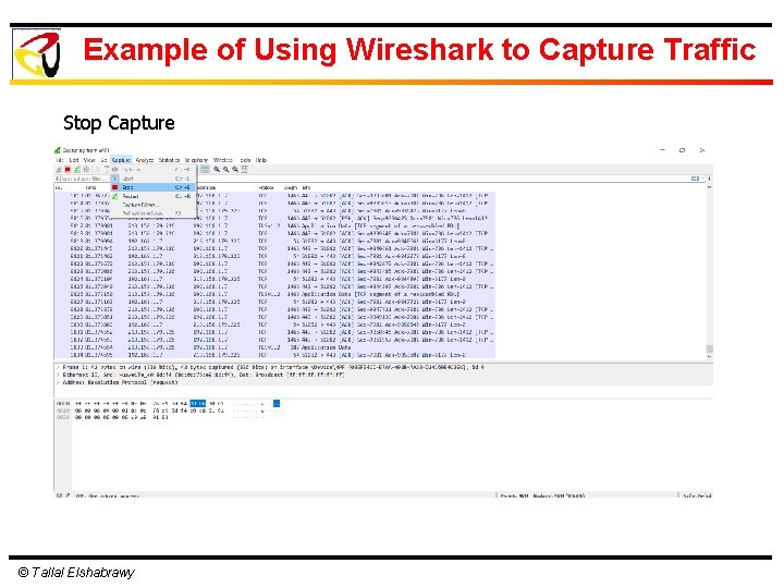 Example of Using Wireshark to Capture Traffic Stop Capture © Tallal Elshabrawy 