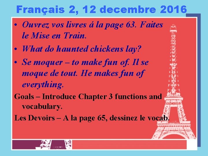 Français 2, 12 decembre 2016 • Ouvrez vos livres á la page 63. Faites