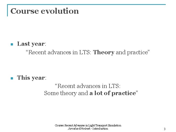 Course evolution n Last year: “Recent advances in LTS: Theory and practice” n This Course evolution n Last year: “Recent advances in LTS: Theory and practice” n This