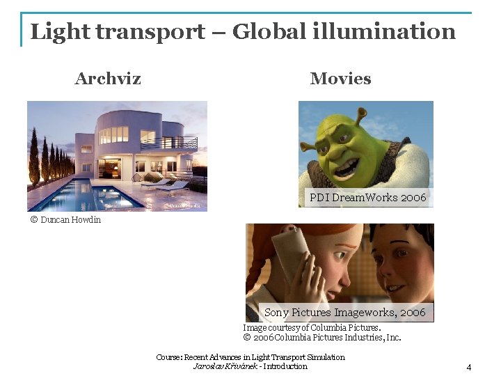 Light transport – Global illumination Archviz Movies PDI Dream. Works 2006 © Duncan Howdin Light transport – Global illumination Archviz Movies PDI Dream. Works 2006 © Duncan Howdin