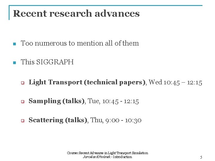 Recent research advances n Too numerous to mention all of them n This SIGGRAPH Recent research advances n Too numerous to mention all of them n This SIGGRAPH