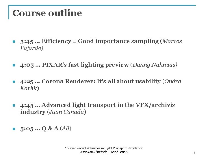 Course outline n 3: 45 … Efficiency = Good importance sampling (Marcos Fajardo) n Course outline n 3: 45 … Efficiency = Good importance sampling (Marcos Fajardo) n