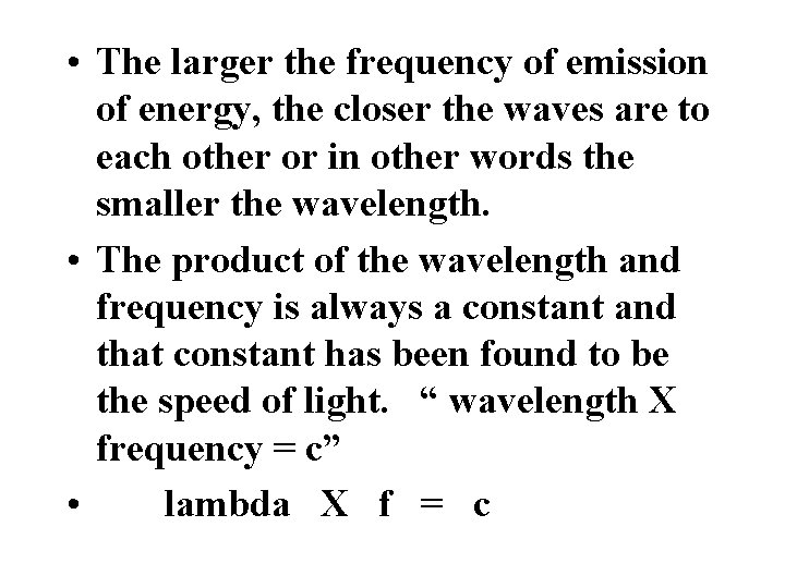  • The larger the frequency of emission of energy, the closer the waves