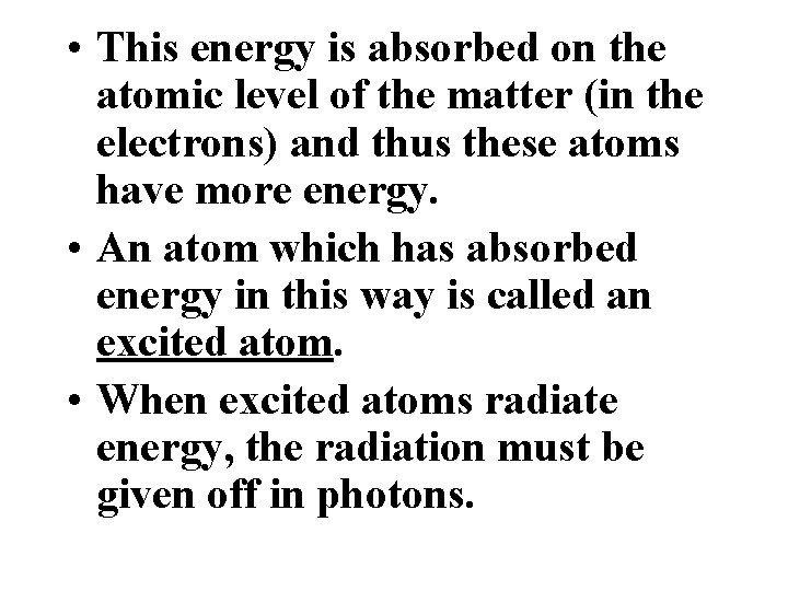  • This energy is absorbed on the atomic level of the matter (in
