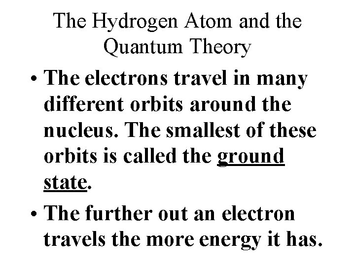 The Hydrogen Atom and the Quantum Theory • The electrons travel in many different