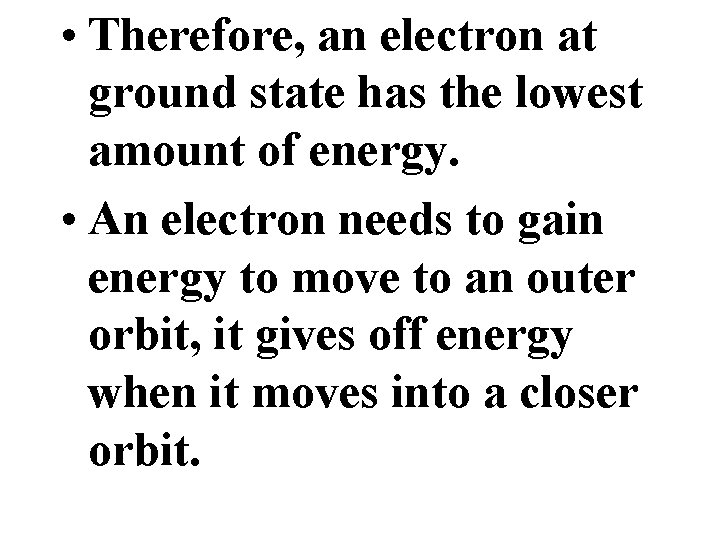  • Therefore, an electron at ground state has the lowest amount of energy.