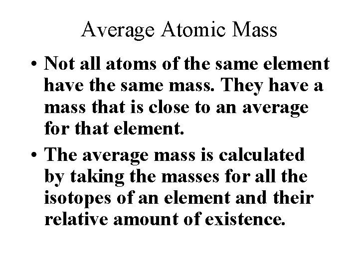 Average Atomic Mass • Not all atoms of the same element have the same