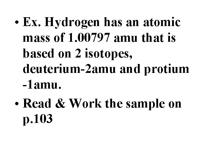  • Ex. Hydrogen has an atomic mass of 1. 00797 amu that is